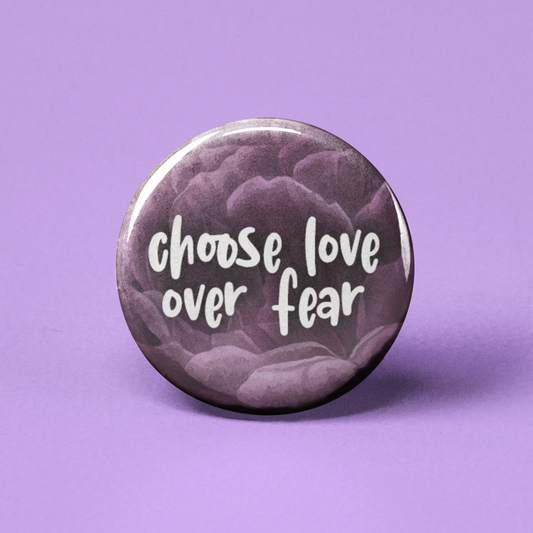 Choose Love Over Fear Pinback Button