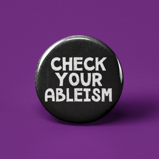 Check Your Ableism Pinback Button