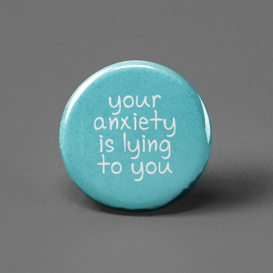 Anxiety is Lying Pinback Button